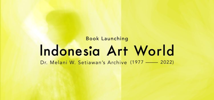 Buku Indonesia Art World Siap Di-launching, Napak Tilas Perjalanan Seni Rupa Dalam Empat Dekade